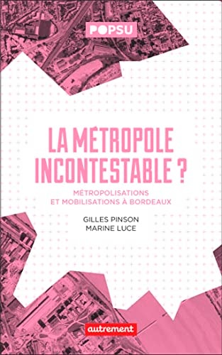 LA METROPOLE INCONTESTABLE ? METROPOLISATIONS ET MOBILISATIO, de Gilles Pinson | portada del libro