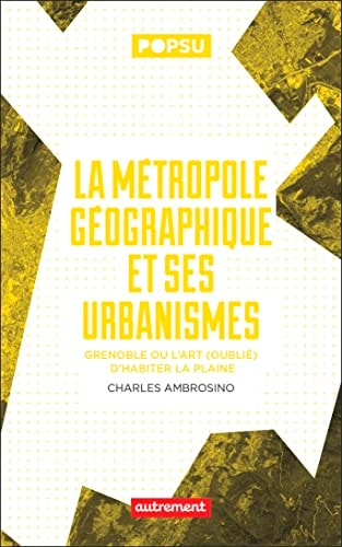 LA METROPOLE GEOGRAPHIQUE ET SES URBANISMES GRENOBLE OU L'AR, de Charles Ambrosino | portada del libro