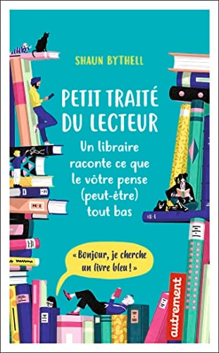 PETIT TRAITE DU LECTEUR UN LIBRAIRE RACONTE CE QUE LE VOTRE, de Shaun Bythell | portada del libro