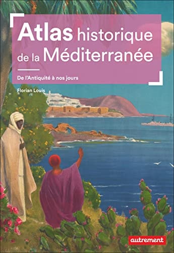 ATLAS HISTORIQUE DE LA MEDITERRANEE, de Florian Louis | portada del libro