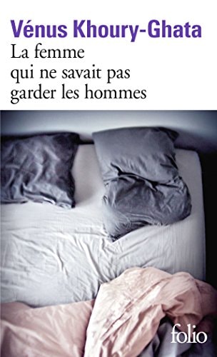 LA FEMME QUI NE SAVAIT PAS GARDER LES HOMMES, de Vénus Khoury-Ghata | portada del libro