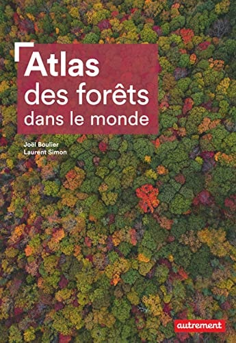 ATLAS DES FORETS DANS LE MONDE, de Joël Boulier | portada del libro
