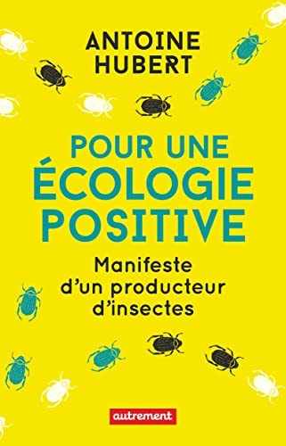 POUR UNE ECOLOGIE POSITIVE MANIFESTE D'UN PRODUCTEUR D'INSEC, de Antoine Hubert | portada del libro