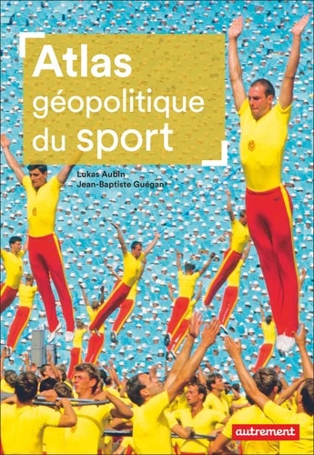 ATLAS GEOPOLITIQUE DU SPORT, de Lukas Aubin | portada del libro