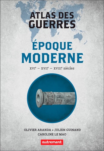 ATLAS DES GUERRES A L'EPOQUE MODERNE, de Olivier Aranda | portada del libro