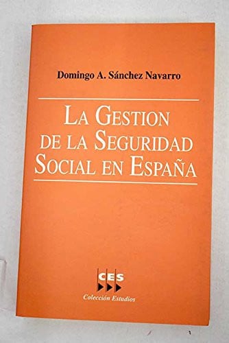 GESTION DE LA SEGURIDAD SOCIAL EN ESPAÑA, LA, de SANCHEZ NAVARRO | portada del libro