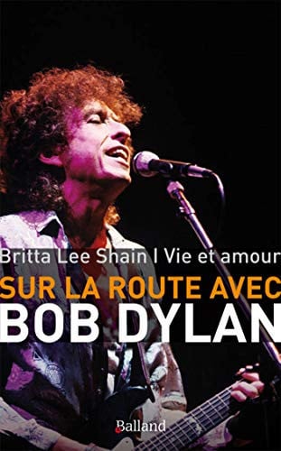Vie et amour - Sur la route avec Bob Dylan, de LEE SHAIN BRITT | portada del libro