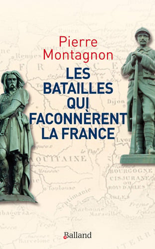 BATAILLES QUI FACONNERENT LA FRANCE LES, de MONTAGNON PIERR | portada del libro