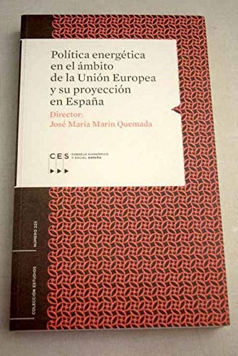 POLITICA ENERGETICA EN EL ANBITO DE LA UNION EUROPEA Y SU PROYECCION EN ESPAÑA, de José María Marín Quemada | portada del lib
