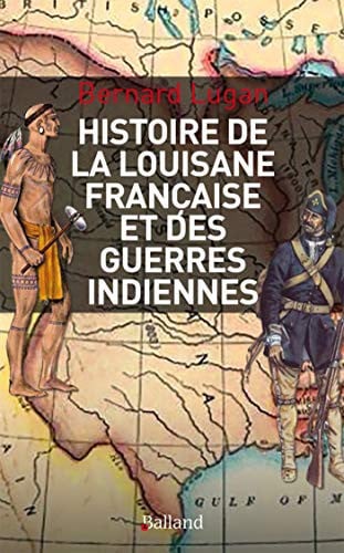 HISTOIRE MILITAIRE DE LA LOUISIANE FRANCAISE ET DES GUERRES, de LUGAN BERNARD | portada del libro