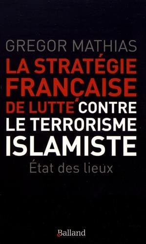 LA STRATEGIE FRANCAISE DE LUTTE CONTRE LE TERRORISME ISLAMIS, de MATHIAS GREGOR | portada del libro
