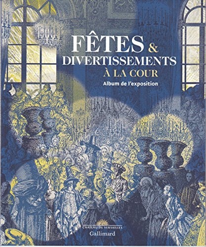 FETES ET DIVERTISSEMENTS A LA COUR ALBUM, de Béatrix Saule | portada del libro