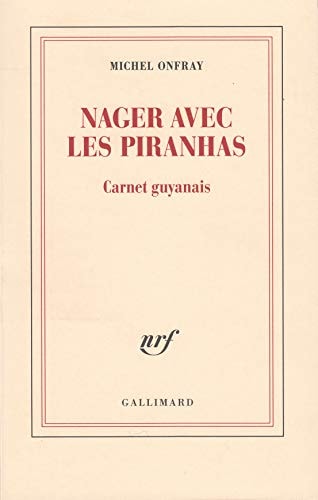 NAGER AVEC LES PIRANHAS. CARNET GUYANAISE, de ONFRAY | portada del libro