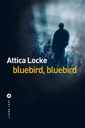 BLUEBIRD BLUEBIRD, de Attica Locke | portada del libro