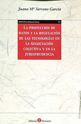 La protección de datos y la regulación de las tecnologías en la negociación colectiva y en la jurisp, de Serrano García | por