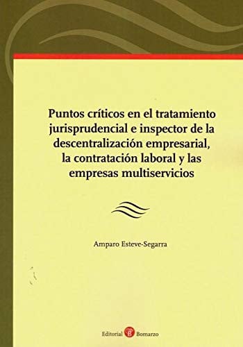 Puntos críticos en el tratamiento jurisprudencial e inspector de la descentralización empresarial, l, de Esteve Segarra | por