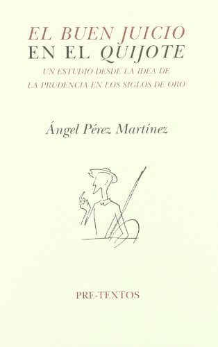 áEl buen juicio en el ¿¿Quijote¿¿. Un estudio desde la idea de la prudencia en los siglos de oro, de Pérez Martínez | portada