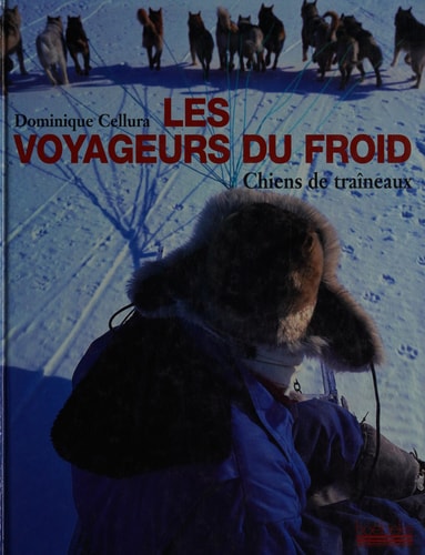 LES VOYAGEURS DU FROID CHIENS DE TRAINEAUX, de Dominique Cellura | portada del libro