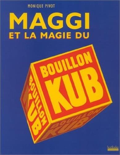 MAGGI ET LA MAGIE DU BOUILLON KUB, de Monique Pivot | portada del libro