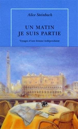 MATIN JE SUIS PARTIE, de Alice Steinbach | portada del libro