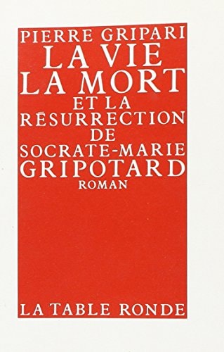 LA VIE LA MORT ET LA RESURECTION DE SOCRATE-MARIE GRIPOTARD, de Pierre Gripari | portada del libro