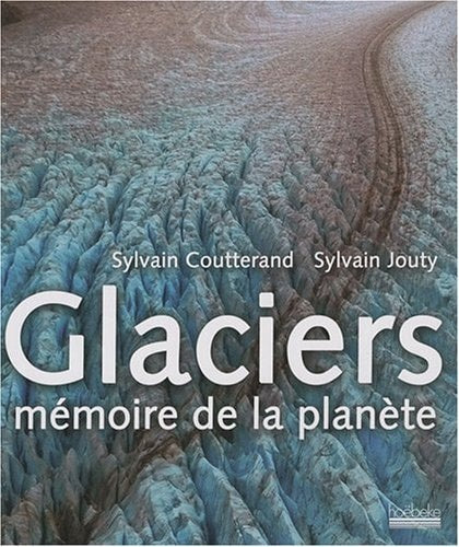 GLACIERS MEMOIRE DE LA PLANETE, de Sylvain Coutterand | portada del libro
