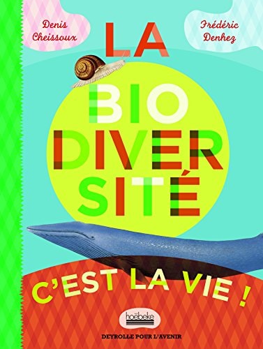 LA BIODIVERSITE C'EST LA VIE!, de Denis Cheissoux | portada del libro