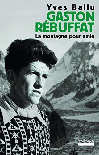 GASTON REBUFFAT LA MONTAGNE POUR AMIE, de Yves Ballu | portada del libro