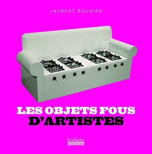 LES OBJETS FOUS D'ARTISTES, de Laurent Boudier | portada del libro