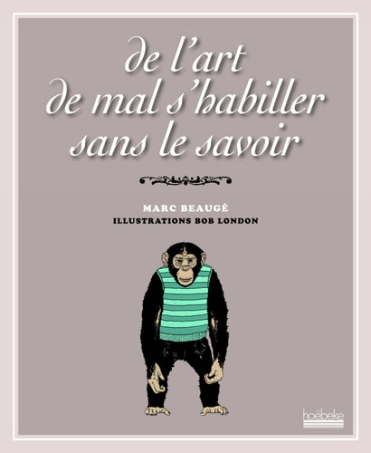 DE L'ART DE MAL S'HABILLER SANS LE SAVOIR, de Marc Beaugé | portada del libro