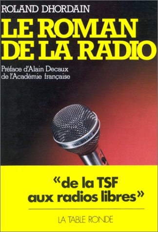 ROMAN DE LA RADIO DE LA TSF AUX RADIOS LIBR, de Roland Dhordain | portada del libro