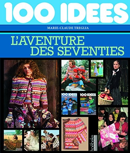 100 IDEES L'AVENTURE DES SEVENTIES, de Marie-Claude Treglia | portada del libro