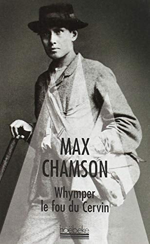 WHYMPER LE FOU DU CERVIN, de Max Chamson | portada del libro
