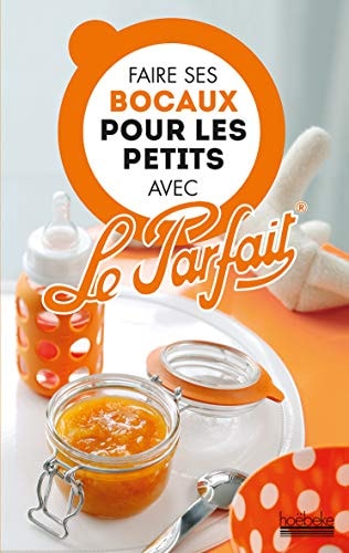 FAIRE SES BOCAUX POUR LES PETITS AVEC LE PARFAIT, de Christian Pradel | portada del libro