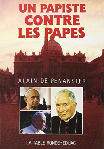 PAPISTE CONTRE LES PAPES SCHISME DE MGR LEFEBVRE, de Alain de Penanster | portada del libro