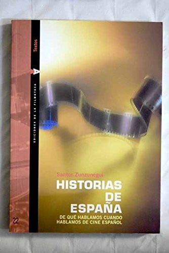 HISTORIAS DE ESPAÑA: DE QUE HABLAMOS CUANDO HABLAMOS DE CINE ESPAÑOL, de ZUNZUNEGUI | portada del libro