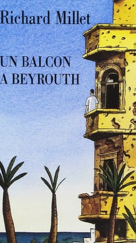 UN BALCON A BEYROUTH, de Richard Millet | portada del libro