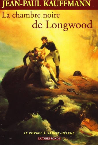 CHAMBRE NOIRE DE LONGWOO NEUF JOURS A SAINTE HELENE, de Jean-Paul Kauffmann | portada del libro