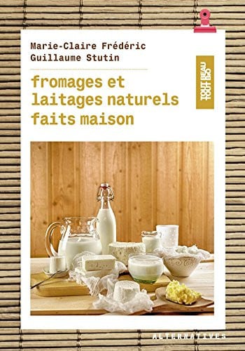 FROMAGES ET LAITAGES NATURELS FAITS MAISON, de FREDERIC#STUTIN | portada del libro