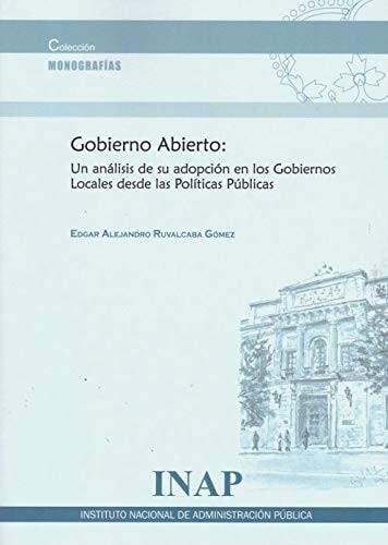 GOBIERNO ABIERTO: UN ANALISIS DE SU ADOPCION EN LOS GOBIERNOS LOC, de RUBALBABA GOMEZ EDGAR ALEJANDRO | portada del libro