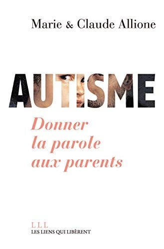 AUTISME DONNER LA PAROLE AUX PARENTS, de MARIE ALLIONE | portada del libro
