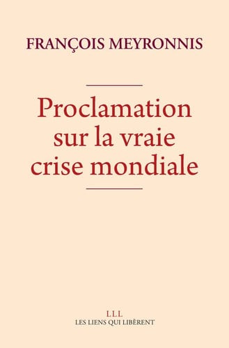 PROCLAMATION SUR LA VRAIE CRISE MONDIALE, de FRANÇOIS MEYRONNIS | portada del libro