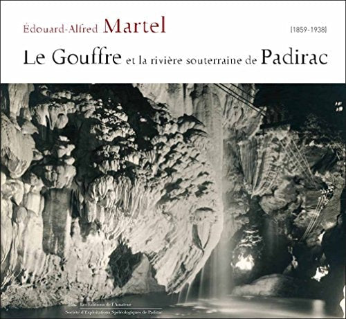 GOUFFRE DE PADIRAC ET LA RIVIERE SOUTERRAINE DE PADIRAC, de Édouard-Alfred Martel | portada del libro