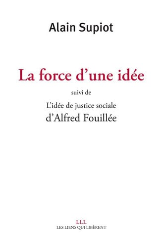 LA FORCE DUNE IDEE SUIVI DE LIDEE DE JUSTICE SOCIALE DALFRED, de ALAIN SUPIOT | portada del libro