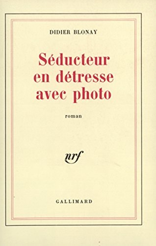 SEDUCTEUR EN DETRESSE AVEC PHOTO, de Didier Blonay | portada del libro