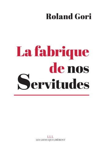LA FABRIQUE DE NOS SERVITUDES, de ROLAND GORI | portada del libro