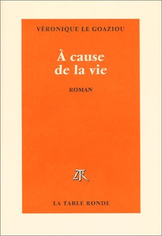 A CAUSE DE LA VIE, de Véronique Le Goaziou | portada del libro