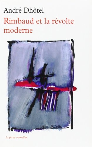 RIMBAUD ET LA REVOLTE MODERNE, de André Dhôtel | portada del libro