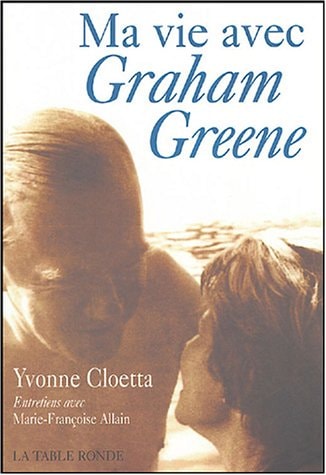 MA VIE AVEC GRAHAM GREENE, de Yvonne Cloetta | portada del libro
