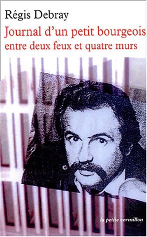 JOURNAL D'UN PETIT BOURGEOIS ENTRE DEUX FEUX ET QUATRE MURS, de Régis Debray | portada del libro